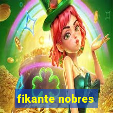 fikante nobres